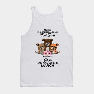 Never Underestimate An Old Woman Who Loves Dogs And Was Born In March Tank Top